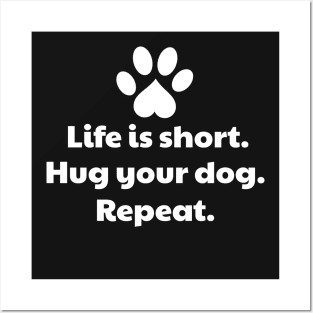 Life Is Short, Hug Your Dog - Dog Hug Posters and Art